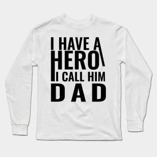 I have a hero I call him dad Long Sleeve T-Shirt